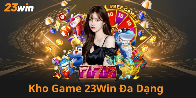 Kho Game 23win Phong Phú Đa Dạng