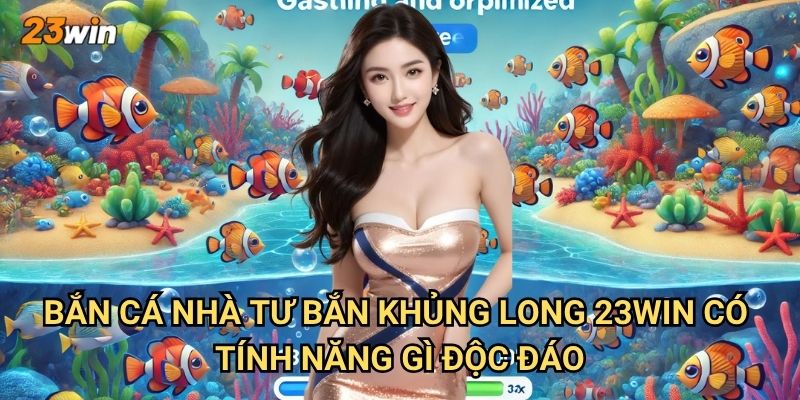 Bắn cá nhà tư bắn khủng long 23win có chế độ chơi gì đặc biệt? 2 Bắn cá nhà tư bắn khủng long 23win có tính năng gì độc đáo?