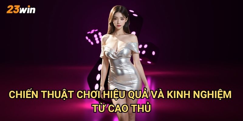 Tài xỉu sét 23win có luật chơi và tỷ lệ thắng như thế nào? 3 Chiến thuật chơi hiệu quả và kinh nghiệm từ cao thủ