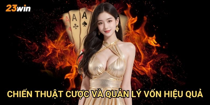 Cược blackjack 23win có những bàn và mức cược như thế nào? 3 Chiến thuật cược và quản lý vốn hiệu quả?