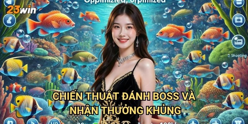 Bắn cá boss 23win có những trùm cuối và thử thách gì khó khăn? 3 Chiến thuật đánh boss và nhận thưởng khủng?