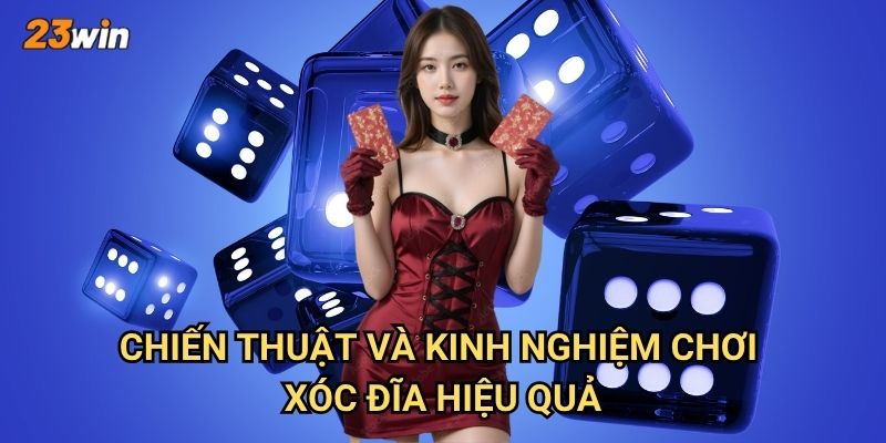Xóc đĩa 23win có cách chơi và mẹo thắng như thế nào? 3 Chiến thuật và kinh nghiệm chơi xóc đĩa hiệu quả?