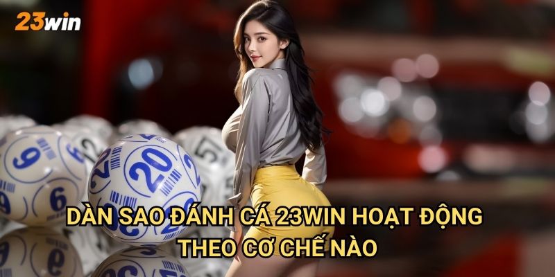 Dàn sao đánh cá 23win có gameplay và tính năng gì thú vị? 2 Dàn sao đánh cá 23win hoạt động theo cơ chế nào?