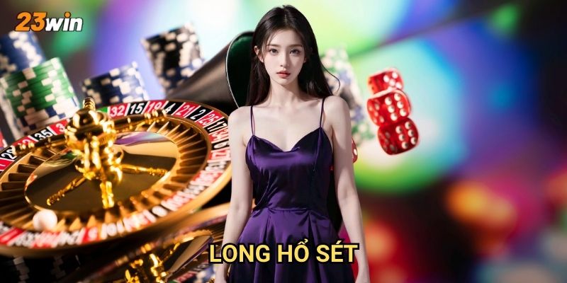 Long hổ sét 23win có luật chơi và cách thức hoạt động ra sao?
