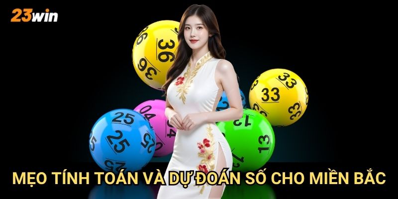 Cách tính lô đề miền Bắc 23win có gì khác biệt so với các miền khác? 3 Mẹo tính toán và dự đoán số cho miền Bắc?