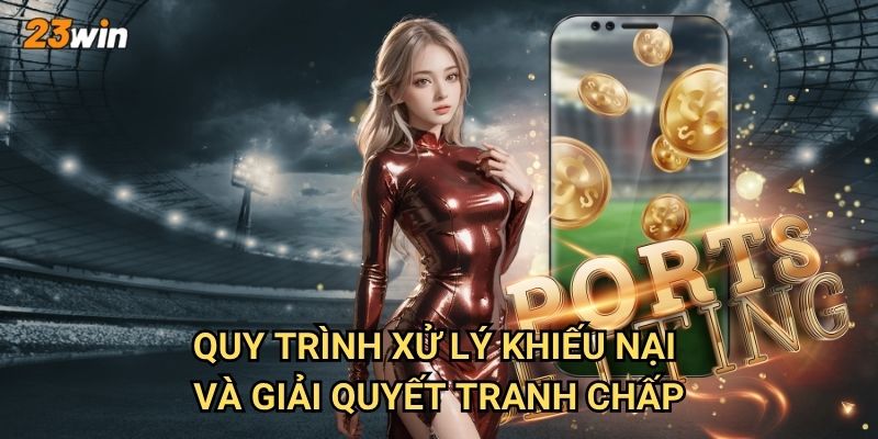 Cách nhận hỗ trợ từ nhà cái 23win khi gặp vấn đề cần giải quyết? 3 Quy trình xử lý khiếu nại và giải quyết tranh chấp?