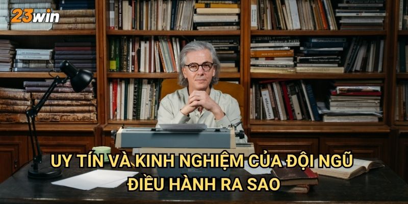 Uy tín và kinh nghiệm của đội ngũ điều hành ra sao?