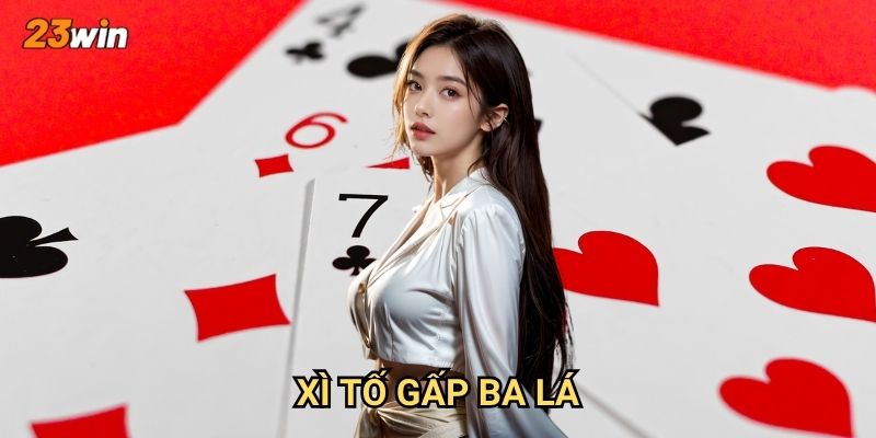Xì tố gấp ba lá 23win có luật chơi và cách thắng ra sao?